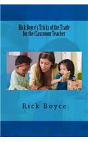 Rick Boyce's Tricks of the Trade for the Classroom Teacher