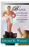 Bliss: A Guide for Women on Finding and Keeping a Man