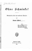 Ohne Schminke Wahrheiten Über Das Moderne Theater