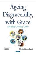 Ageing Disgracefully, with Grace