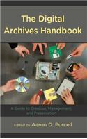 Digital Archives Handbook: A Guide to Creation, Management, and Preservation