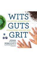 Wits Guts Grit: All-Natural Biohacks for Raising Smart, Resilient Kids