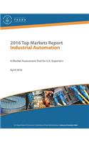 2016 Top Markets Report Industrial Automation A Market Assessment Tool for U.S. Exporters U.S. Department of Commerce - International Trade Administration - Industry & Analysis (I&A) April 2016