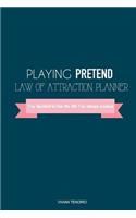 Playing Pretend Law of Attraction Planner: I've Decided to Live the Life I've Always Wanted (Good Night)