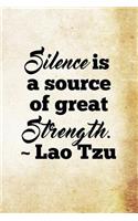 Silence is a source of great strength. - Lao Tzu