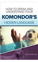 How to Speak and Understand Your Komondor's Hidden Language: Fun and Fascinating Guide to the Inner World of Dogs