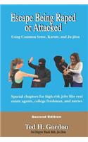 Escape Being Raped or Attacked: Using Common Sense, Karate, and Ju-Jitsu (Second Edition)