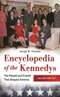 Encyclopedia of the Kennedys [3 Volumes]