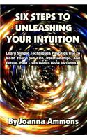 6 Steps to Unleashing Your Intuition: Learn Simple Techniques Psychics Use to Read Your Love Life, Relationships, and Future. Past Lives Bonus Book Included.