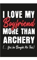 I love my Boyfriend More Than Archery (...yes, he bought me this): Journal-notebook funny quotes gift for Her, Archery lovers, Girlfriend Valentine Gift or any occasion