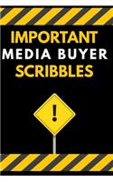 Important Media Buyer Scribbles Notebook / Journal 6x9 Ruled Lined 120 Pages