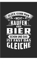 Glück kann man nicht kaufen aber Bier schon und das ist fast das gleiche