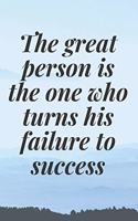 The great person is the one who turns his failure to success
