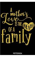 A mother's love is the heart of a family Notebook