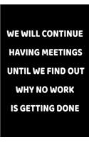 We Will Continue Having Meetings Until We Find Out Why No Work Is Getting Done
