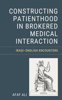 Constructing Patienthood in Brokered Medical Interaction: Iraqi–English Encounters