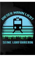 Dieser Mann liebt seine Lokführerin: Blanko Notizbuch für Männer von Lokführerinnen - 6 x 9 Zoll, ca. A5 -100 Seiten - Blanko - Notizbuch für die Arbeit oder Freizeit