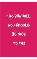 I Do Payroll. You Should Be Nice To Me!
