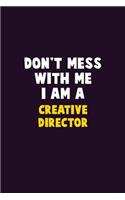Don't Mess With Me, I Am A Creative Director: 6X9 Career Pride 120 pages Writing Notebooks