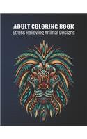 Adult Coloring Book: Stress Relieving Animal Designs: Animal Lovers Coloring Book with 100 Gorgeous Lions, Elephants, Owls, Horses, Dogs, Cats, Plants and Wildlife for S