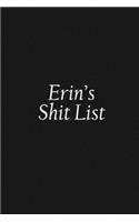 Erin's Shit List: Erin Gift Notebook, Funny Personalized Lined Note Pad for Women Named Erin, Lined Novelty Journal, Sarcastic Cool Office Gag Gift for Coworkers Boss