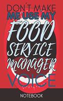 Don't Make Me Use My Food Service Manager Voice: Funny Office Notebook/Journal For Women/Men/Coworkers/Boss/Business Woman/Funny office work desk humor/ Stress Relief Anger Management Journal(6x9 i