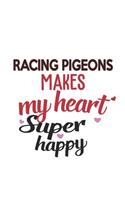 Racing Pigeons Makes My Heart Super Happy Racing Pigeons Lovers Racing Pigeons Obsessed Notebook A beautiful