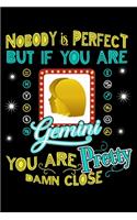 Nobody Is Perfect But If You Are Gemini You Are Pretty Damn Close: 100 page 6 x 9 Weekly journal to jot down your ideas and notes