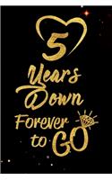 5 Years Down Forever to Go: Blank Lined Journal, Notebook - Perfect 5th Anniversary Romance Party Funny Adult Gag Gift for Couples & Friends. Perfect Gifts for Birthdays, Chris