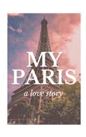 My Paris A Love Story: Weekly Planner 7.44 X 9.69. 165 Pages. 15 Months Starting With October 2019-December 2020. Extra Pages for Notes/Itineraries.