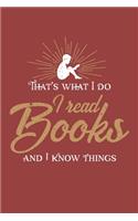 That's what I do I read books and I know things