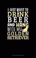 I Just Want To Drink Beer & Hang With My Golden Retriever: Gas & Mileage Log Book