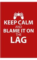 Keep Calm And Blame It On The Lag