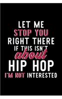 Let Me Stop You Right There If This Isn't About Hip Hop I'm Not Interested