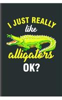 I just Really like Alligators Ok?: Cool Animated Alligators Design Funny Sayings Blank Journal Gift (6"x9") Lined Notebook to write in
