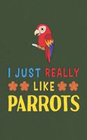 I Just Really Like Parrots: Parrot Lovers Men Women Girls Boys Funny Gifts Journal Lined Notebook 6x9 120 Pages