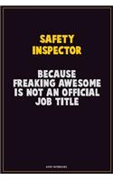 Safety Inspector, Because Freaking Awesome Is Not An Official Job Title: Career Motivational Quotes 6x9 120 Pages Blank Lined Notebook Journal