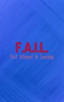 F.A.I.L. First Attempt In Learning