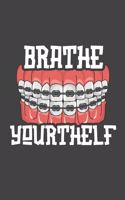 Brathe Yourthelf