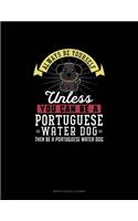 Always Be Yourself Unless You Can Be A Portuguese Water Dog Then Be A Portuguese Water Dog: Monthly Budget Planner