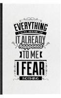 Everything I Was Afraid of It Already Happened to Me I Fear Nothing