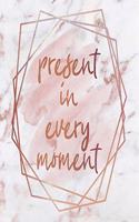 Present in Every Moment Notebook