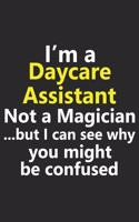 I'm a Daycare Assistant Not A Magician But I Can See Why You Might Be Confused: Funny Preschool Toddler Teacher Job Career Notebook Journal Lined Wide Ruled Paper Stylish Diary Planner 6x9 Inches 120 Pages Gift