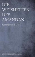 Die Weisheiten Des Amandan - Sammelband I.-III.: Empfangen Auf Einer Bewegenden Reise Zu Sich Selbst...