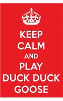 Keep Calm and Play Duck Duck Goose: A Designer Duck Duck Goose Journal