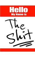 Hello My Name Is the Shit