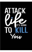 Attack Life It's Going To Kill You: Wide Ruled Motivational Notebook Gift Journal (6" x 9", 110 pages)