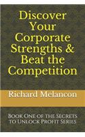 Discover Your Corporate Strengths & Beat the Competition: Book One of the Secrets to Unlock Profit Series(1 Seven Book: Secrets to Unlock Profit and Inspire Employees)