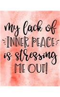 My Lack of Inner Peace is Stressing Me Out