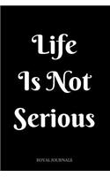 Life Is Not Serious: Journal Notebook, 6 x 9 inch lined pages